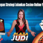Bermainlah Dengan Strategi Jalankan Casino Online Yang Cukup Baik