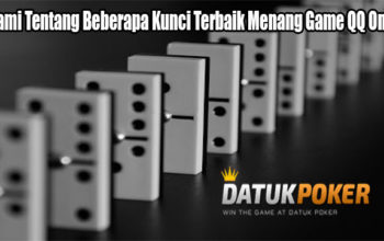 Pahami Tentang Beberapa Kunci Terbaik Menang Game QQ Online