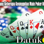 Pengertian Tentang Beberapa Keunggulan Main Poker Online di DatukQQ